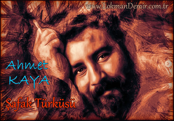Ahmet KAYA Şafak Türküsü Sözleri