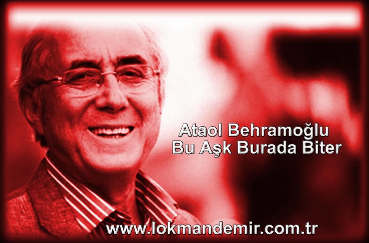 Ataol Behramoğlu - Bu Aşk Burada Biter