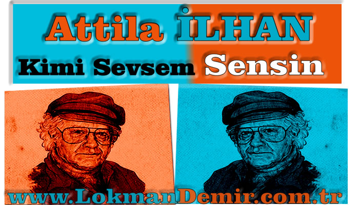 Attila İLHAN - Kimi Sevsem Sensin