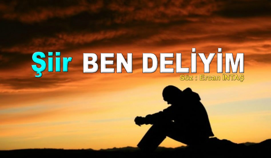 Ben Deliyim Şiiri