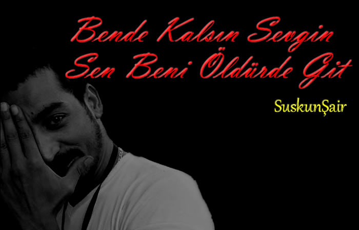 Bende Kalsın Sevgin Sen Beni Öldürde Git