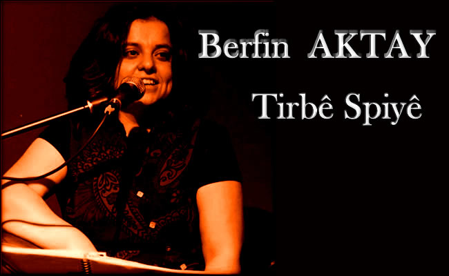 Berfin AKTAY - Tirbê Spiyê