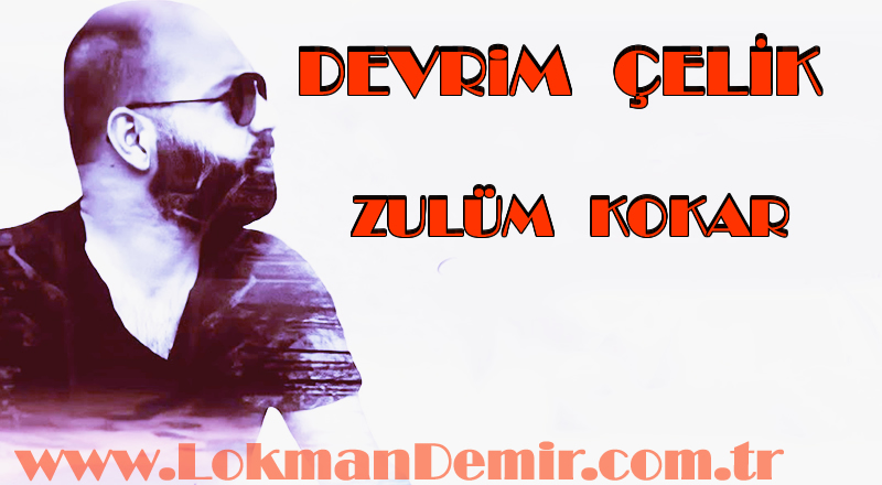Devrim Çelik Zulüm Kokar