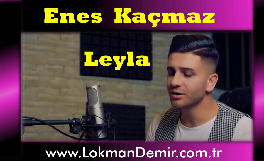 Enes Kaçmaz Leyla Şarkı Sözleri