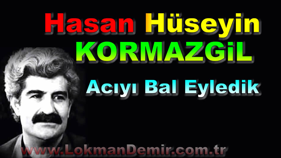 Hasan Hüseyin KORKMAZGİL Acıyı Bal Eyledik Şiir Sözleri