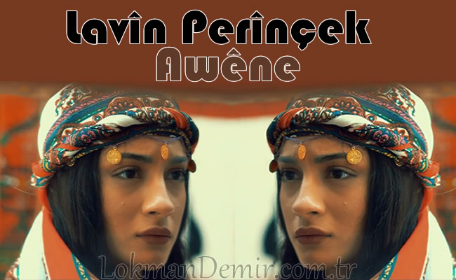 Lavîn Perînçek - Awêne Şarkı Sözleri
