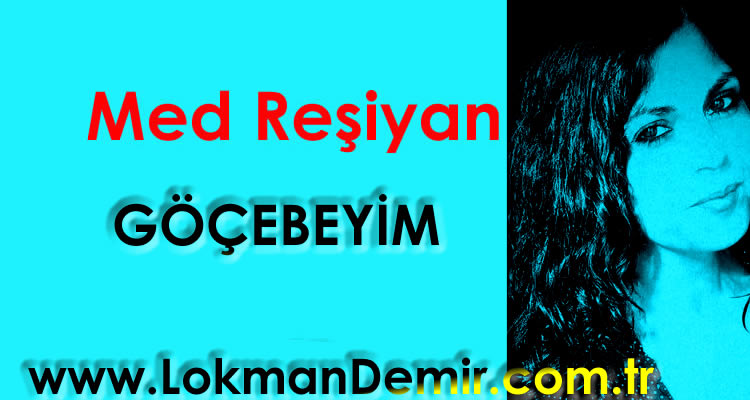 Med Reşiyan Göçebeyim Şiiri