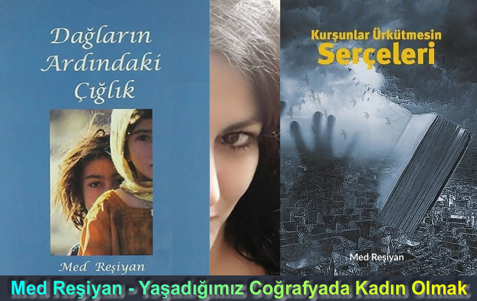 Med Reşiyan * Yaşadığımız Coğrafyada Kadın Olmak