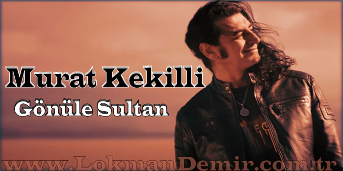 Murat Kekilli - Gönüle Sultan