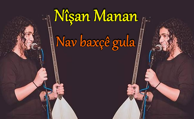 Nîşan Manan Nav Baxçê Gula Şarkı sözleri