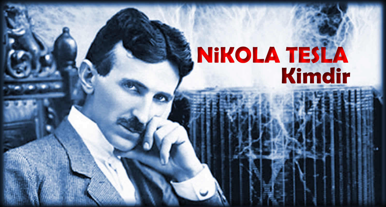 Nikola Tesla Hayatı ve Buluşları Nelerdir