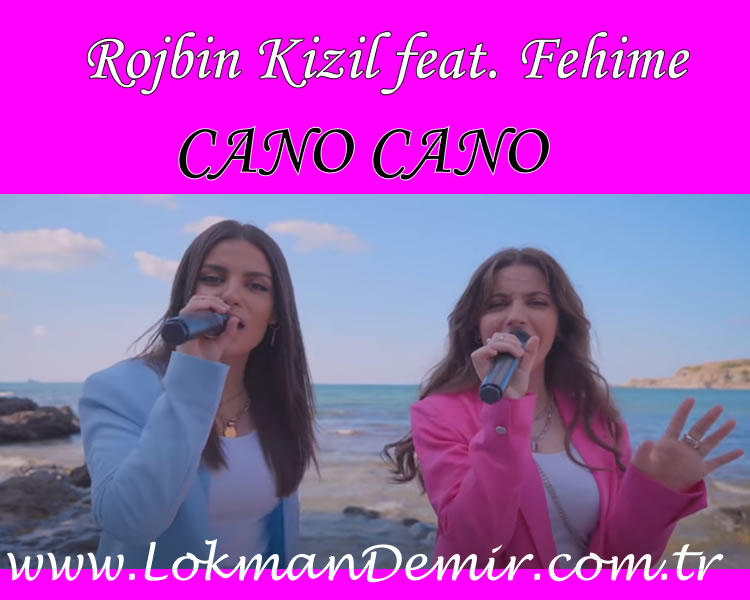 Rojbin Kizil feat. Fehime - CANO CANO