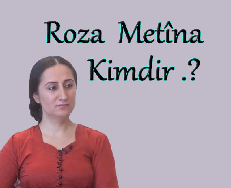 Roza Metîna Kimdir